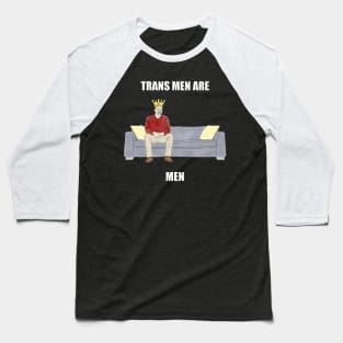 The Sofa King: Trans Men are Men Baseball T-Shirt